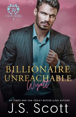 Book cover for Billionaire Unreachable Wyatt (California Billionaires #5)