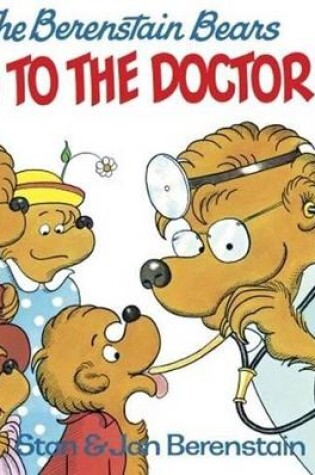 Cover of The Berenstain Bears Go to the Doctor