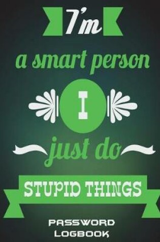 Cover of I'm A Smart Person I Just Do Stupid Things