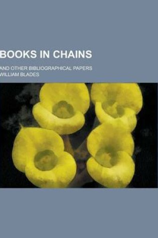 Cover of Books in Chains; And Other Bibliographical Papers