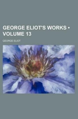 Cover of George Eliot's Works (Volume 13)