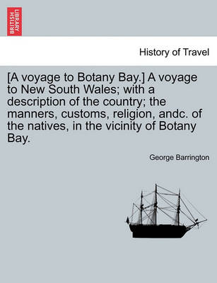 Book cover for [A Voyage to Botany Bay.] a Voyage to New South Wales; With a Description of the Country; The Manners, Customs, Religion, Andc. of the Natives, in the Vicinity of Botany Bay.