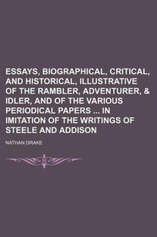 Cover of Essays, Biographical, Critical, and Historical, Illustrative of the Rambler, Adventurer, & Idler, and of the Various Periodical Papers in Imitation of the Writings of Steele and Addison