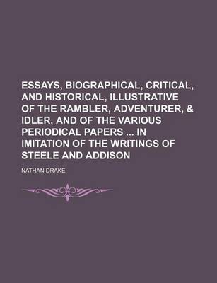 Book cover for Essays, Biographical, Critical, and Historical, Illustrative of the Rambler, Adventurer, & Idler, and of the Various Periodical Papers in Imitation of the Writings of Steele and Addison