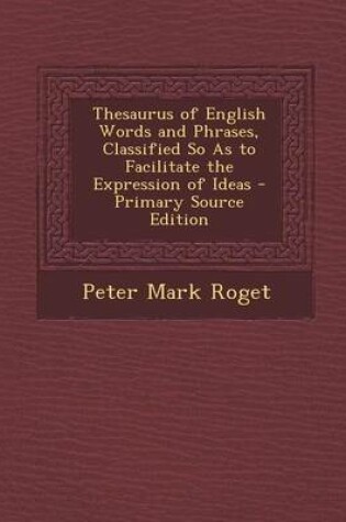 Cover of Thesaurus of English Words and Phrases, Classified So as to Facilitate the Expression of Ideas