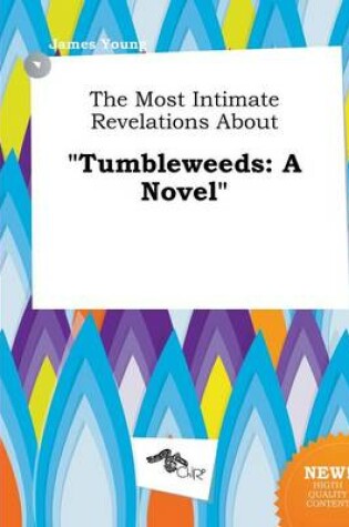 Cover of The Most Intimate Revelations about Tumbleweeds