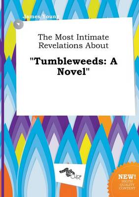 Book cover for The Most Intimate Revelations about Tumbleweeds