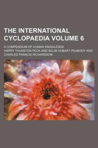 Cover of The International Cyclopaedia; A Compendium of Human Knowledge Volume 6