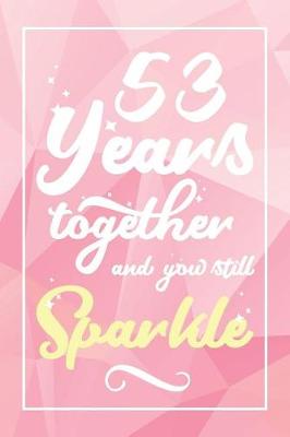 Book cover for 53 Years Together And You Still Sparkle