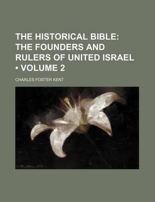 Book cover for The Historical Bible (Volume 2); The Founders and Rulers of United Israel