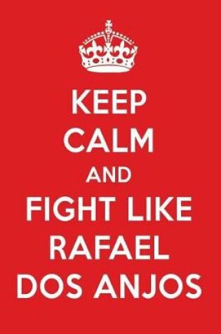 Cover of Keep Calm and Fight Like Rafael DOS Anjos