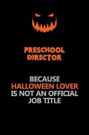 Cover of Preschool Director Because Halloween Lover Is Not An Official Job Title