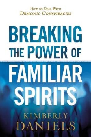 Cover of Breaking the Power of Familiar Spirits