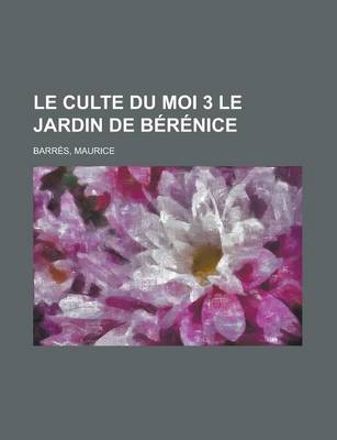 Book cover for Le Culte Du Moi 3 Le Jardin de Brnice