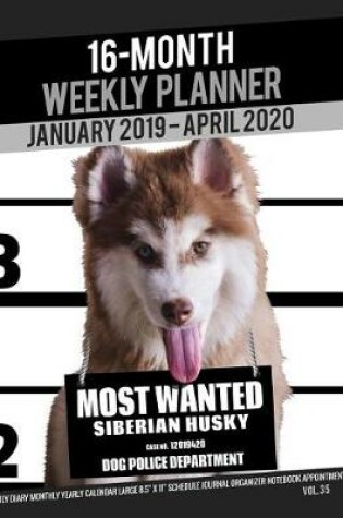 Cover of 16-Month January 2019- April 2020 Weekly Planner - Most Wanted Siberian Husky