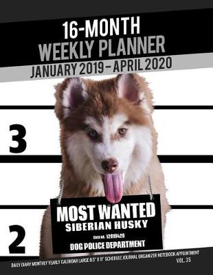 Cover of 16-Month January 2019- April 2020 Weekly Planner - Most Wanted Siberian Husky