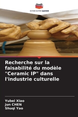 Cover of Recherche sur la faisabilité du modèle "Ceramic IP" dans l'industrie culturelle