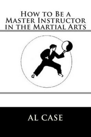 Cover of How to Be a Master Instructor in the Martial Arts