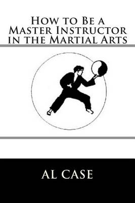 Book cover for How to Be a Master Instructor in the Martial Arts