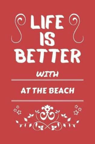 Cover of Life Is Better With At The Beach