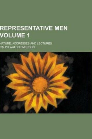 Cover of Representative Men; Nature, Addresses and Lectures Volume 1