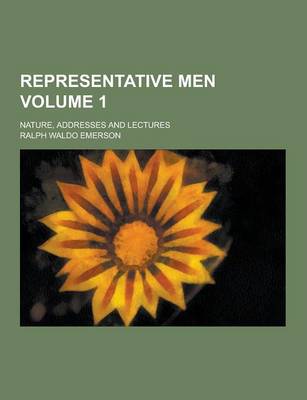 Book cover for Representative Men; Nature, Addresses and Lectures Volume 1