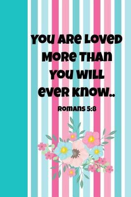 Book cover for You Are Loved More Than You Will Ever Know Romans 5