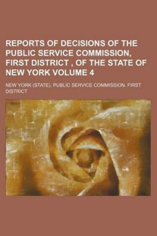 Cover of Reports of Decisions of the Public Service Commission, First District, of the State of New York Volume 4