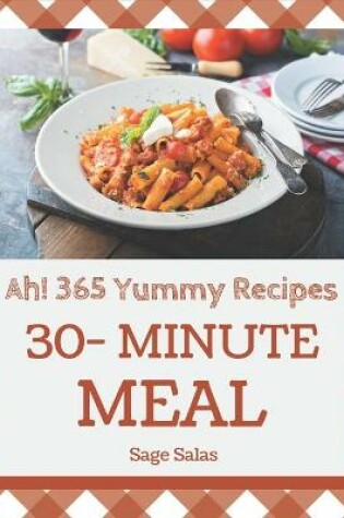 Cover of Ah! 365 Yummy 30-Minute Meal Recipes