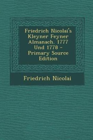 Cover of Friedrich Nicolai's Kleyner Feyner Almanach. 1777 Und 1778 - Primary Source Edition
