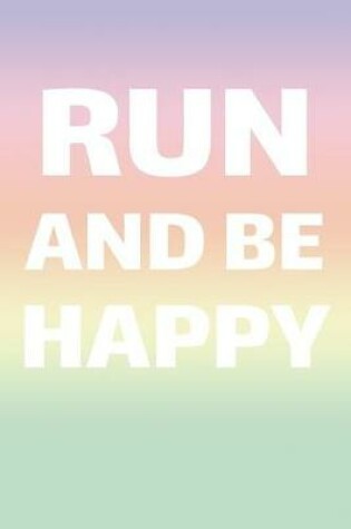 Cover of Run And Be Happy