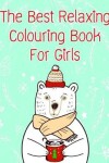 Book cover for The Best Relaxing Colouring Book For Girls