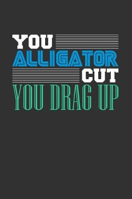 Book cover for You Alligator Cut You Drag Up