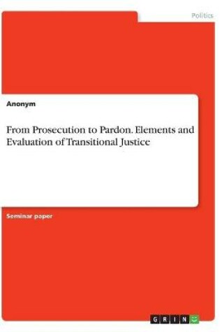 Cover of From Prosecution to Pardon. Elements and Evaluation of Transitional Justice