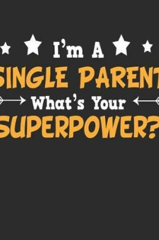 Cover of I'm a Single Parent What's Your Superpower