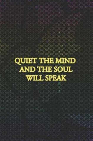 Cover of Quiet The Mind And The Soul Will Speak