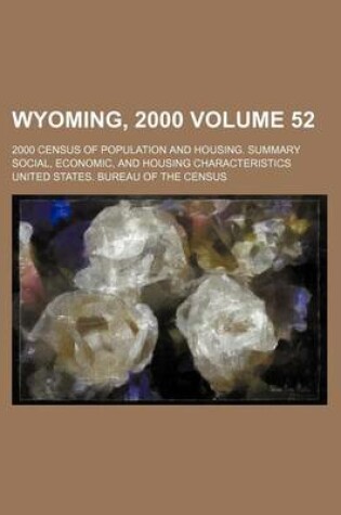 Cover of Wyoming, 2000 Volume 52; 2000 Census of Population and Housing. Summary Social, Economic, and Housing Characteristics