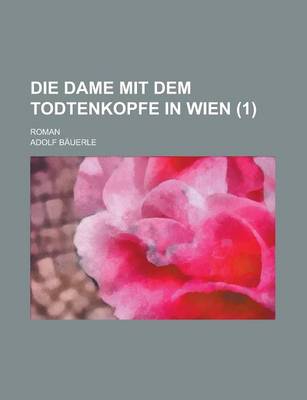 Book cover for Die Dame Mit Dem Todtenkopfe in Wien; Roman (1 )
