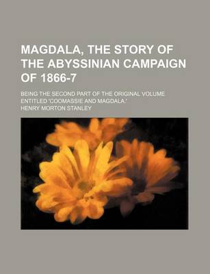 Book cover for Magdala, the Story of the Abyssinian Campaign of 1866-7; Being the Second Part of the Original Volume Entitled 'Coomassie and Magdala.'