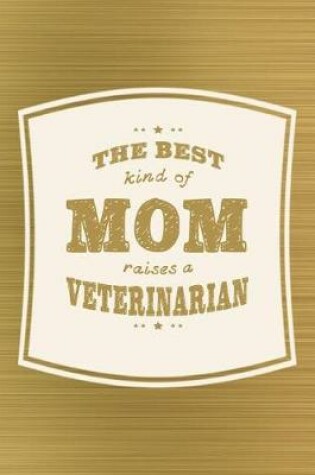 Cover of The Best Kind Of Mom Raises A Veterinarian