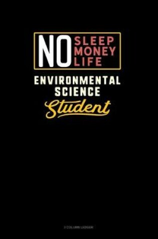 Cover of No Sleep. No Money. No Life. Environmental Science Student