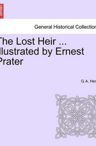 Cover of The Lost Heir ... Illustrated by Ernest Prater