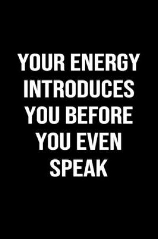Cover of Your Energy Introduces You Before You Even Speak