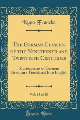 Cover of The German Classics of the Nineteenth and Twentieth Centuries, Vol. 15 of 20