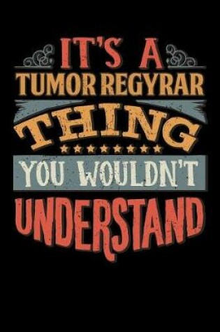 Cover of Its A Tumor Regyrar Thing You Wouldnt Understand