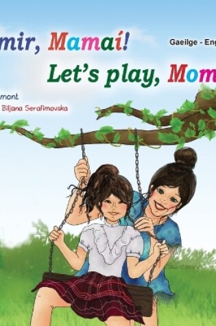 Cover of Let's play, Mom! (Irish English Bilingual Children's Book)