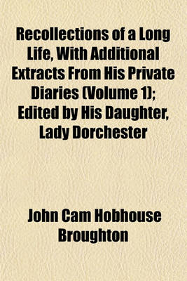 Book cover for Recollections of a Long Life, with Additional Extracts from His Private Diaries (Volume 1); Edited by His Daughter, Lady Dorchester