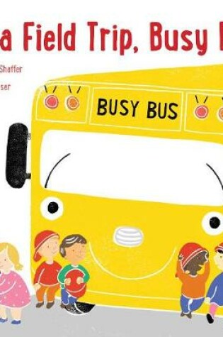 Cover of It's a Field Trip, Busy Bus!