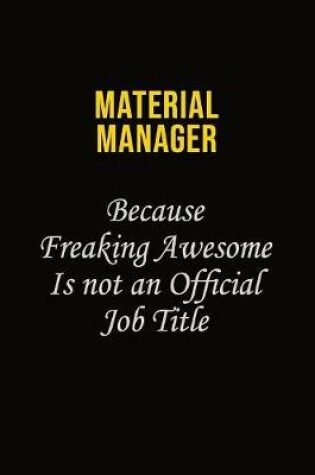 Cover of Material Manager Because Freaking Awesome Is Not An Official Job Title