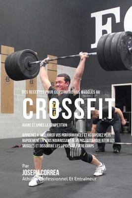 Book cover for Des Recettes Pour Construire Vos Muscles Au Crossfit Avant Et Apres La Competition